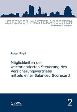 Möglichkeiten der wertorientierten Steuerung des Versicherungsvertriebs mittels einer Balanced Scorecard von Pilgrim,  Roger, Wagner,  Fred