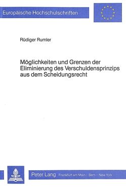 Möglichkeiten und Grenzen der Eliminierung des Verschuldensprinzips aus dem Scheidungsrecht von Rumler,  Rüdiger