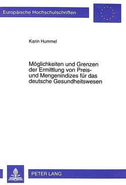 Möglichkeiten und Grenzen der Ermittlung von Preis- und Mengenindizes für das deutsche Gesundheitswesen von Hummel,  Karin