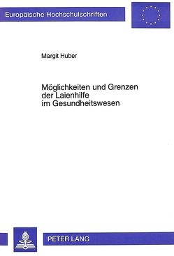 Möglichkeiten und Grenzen der Laienhilfe im Gesundheitswesen von Huber,  Margit