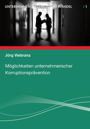 Möglichkeiten unternehmerischer Korruptionsprävention von Viebranz,  Jörg