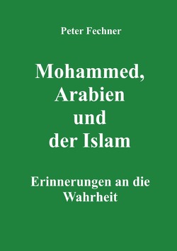 Mohammed, Arabien und der Islam von Fechner,  Peter