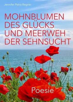 Mohnblumen des Glücks und Meerweh der Sehnsucht von Regner,  Jennifer