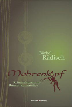 Mohrenkopf. Kriminalroman im Bremer Kunstmilieu von Rädisch,  Bärbel