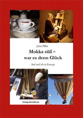 Mokka süß – war es denn Glück von Pillat,  Jutta