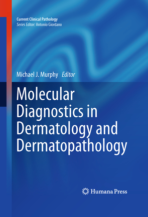 Molecular Diagnostics in Dermatology and Dermatopathology von Murphy,  Michael J.