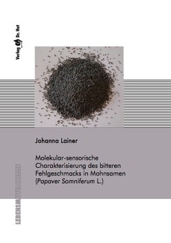 Molekular-sensorische Charakterisierung des bitteren Fehlgeschmacks in Mohnsamen (Papaver Somniferum L.) von Lainer,  Johanna