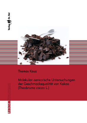 Molekular-sensorische Untersuchungen der Geschmacksqualität von Kakao (Theobroma cacao L.) von Kauz,  Thomas