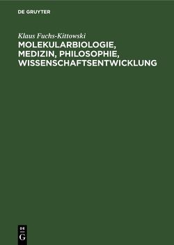Molekularbiologie, Medizin, Philosophie, Wissenschaftsentwicklung von Fuchs-Kittowski,  Klaus, Mitja Rapoport,  Samuel, Rosenthal,  Hans-Alfred, Rosenthal,  Sinaida