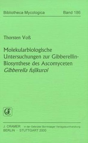 Molekularbiologische Untersuchungen zur Gibberellin-Biosynthese des Ascomyceten Gibberella fujikuroi von Voß,  Thorsten