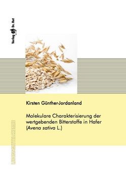 Molekulare Charakterisierung der wertgebenden Bitterstoffe in Hafer (Avena sativa L.) von Günther-Jordanland,  Kirsten