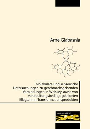 Molekulare und sensorische Untersuchungen zu geschmacksgebenden Verbindungen in Whiskey sowie von verarbeitungsbedingt gebildeten Ellagtannin-Transformationsprodukten von Glabasnia,  Arne