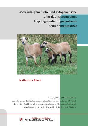 Molekulargenetische und zytogenetische Charakterisierung eines Hypopigmentierungssyndroms beim Kamerunschaf von Fleck,  Katharina