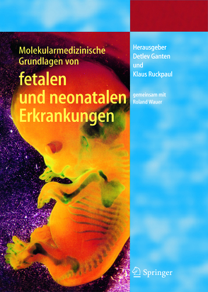 Molekularmedizinische Grundlagen von fetalen und neonatalen Erkrankungen von Ganten,  Detlev, Ruckpaul,  Klaus, Wauer,  Roland R