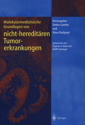Molekularmedizinische Grundlagen von hereditären Tumorerkrankungen von Ganten,  Detlev, Hahn,  S.A., Ruckpaul,  Klaus, Schmiegel,  W.