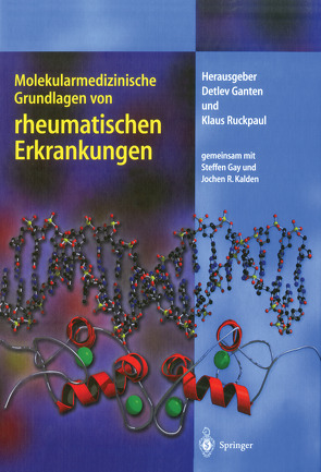 Molekularmedizinische Grundlagen von rheumatischen Erkrankungen von Ganten,  Detlev, Gay,  Steffen, Kalden,  Jochen R., Ruckpaul,  Klaus