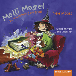 Molli Mogel – Kleine Zauberin ganz groß von Geissler,  Dana, Moost,  Nele, Völker,  Kerstin