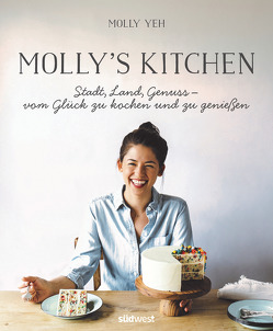 Molly’s Kitchen – Stadt, Land, Genuss – vom Glück, zu kochen und zu genießen von Yeh,  Molly