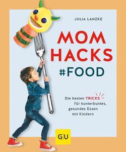 Mom Hacks – Food von Lanzke,  Julia