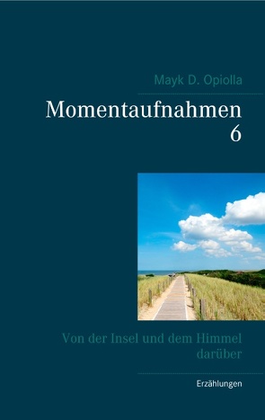 Momentaufnahmen 6 von Opiolla,  Mayk D.