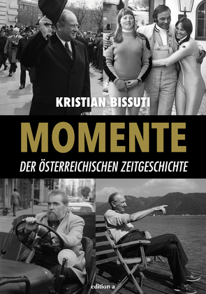 Momente der österreichischen Zeitgeschichte von Bissuti,  Kristian