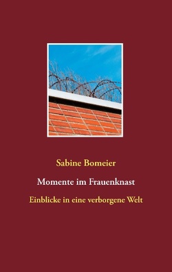 Momente im Frauenknast von Bomeier,  Sabine