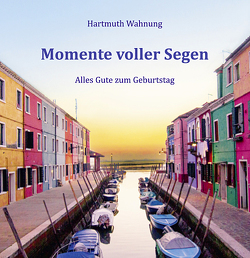 Momente voller Segen von Wahnung,  Hartmuth