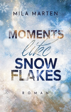 Moments like Snowflakes von Marten,  Mila