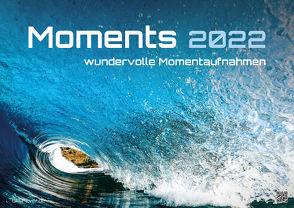 Moments – wundervolle Momentaufnahmen – 2022 – Kalender DIN A3