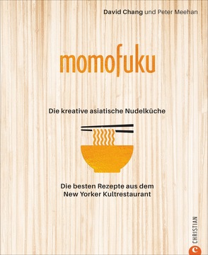 Momofuku: Die kreative asiatische Nudelküche von Chang,  David, Weyer,  Franziska