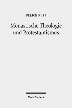Monastische Theologie und Protestantismus von Köpf,  Ulrich