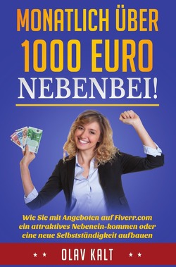 Monatlich über 1000 Euro nebenbei! von Kalt,  Olav