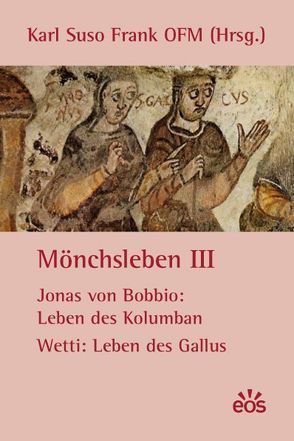 Mönchsleben III – Jonas von Bobbio: Leben des Kolumban – Wetti: Leben des Gallus von Bobbio,  Jonas von, Frank,  Karl Suso, Wetti