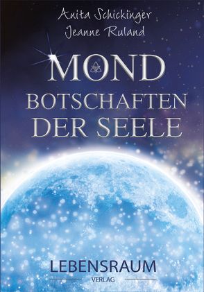 Mondbotschaften der Seele von Ruland,  Jeanne, Schickinger,  Anita