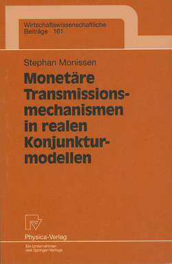 Monetäre Transmissionsmechanismen in realen Konjunkturmodellen von Monissen,  Stephan