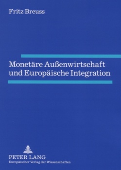 Monetäre Außenwirtschaft und Europäische Integration von Breuss,  Fritz