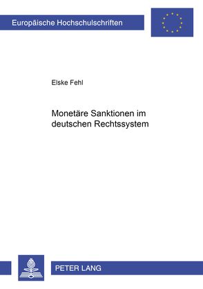 Monetäre Sanktionen im deutschen Rechtssystem von Fehl,  Elske