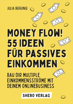 Money Flow! 55+ Ideen für passives Einkommen von Bräunig,  Julia