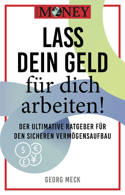 Focus Money: Lass dein Geld für dich arbeiten! von Focus Magazin Verlag GmbH, Meck,  Georg