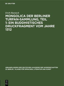 Mongolica der Berliner Turfan-Sammlung, Teil 1: Ein buddhistisches Druckfragment vom Jahre 1312 von Haenisch,  Erich