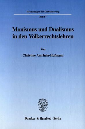 Monismus und Dualismus in den Völkerrechtslehren. von Amrhein-Hofmann,  Christine