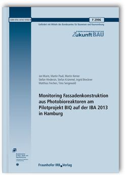 Monitoring Fassadenkonstruktion aus Photobioreaktoren am Pilotprojekt BIQ auf der IBA 2013 in Hamburg. Abschlussbericht. von Breckner,  Ingrid, Frechen,  Matthias, Hindersin,  Stefan, Kerner,  Martin, Krümmel,  Stefan, Pauli,  Martin, Sengewald,  Timo, Wurm,  Jan