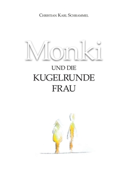 Monki und die Kugelrunde Frau von Schrammel,  Christian Karl