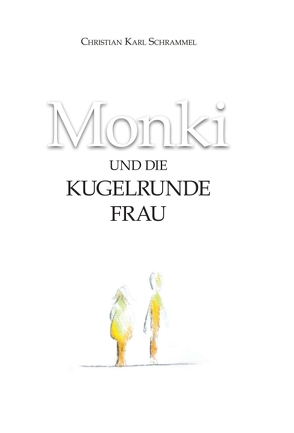 Monki und die Kugelrunde Frau von Schrammel,  Christian Karl