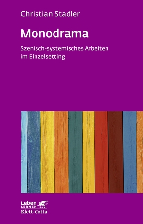 Monodrama – Szenisch-systemisches Arbeiten im Einzelsetting (Leben Lernen, Bd. 319) von Stadler,  Christian