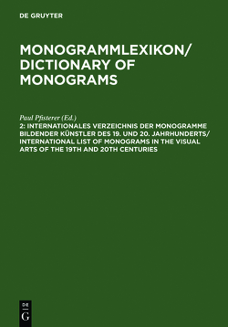 Monogrammlexikon / Dictionary of Monograms / Internationales Verzeichnis der Monogramme bildender Künstler des 19. und 20. Jahrhunderts / International List of Monograms in the Visual Arts of the 19th and 20th Centuries von Pfisterer,  Paul