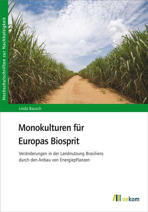 Monokulturen für Europas Biosprit von Bausch,  Linda
