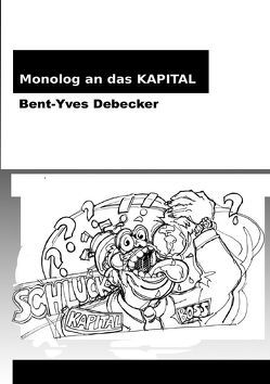 Monolog an das Kapital von Debecker,  Brent