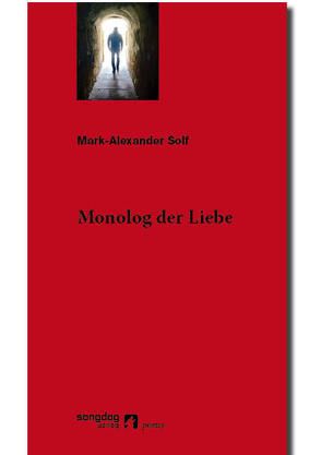 Monolog der Liebe von Solf,  Mark-Alexander