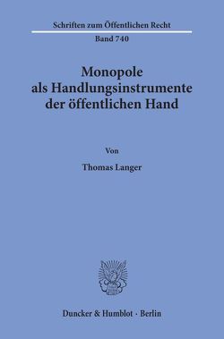 Monopole als Handlungsinstrumente der öffentlichen Hand. von Langer,  Thomas